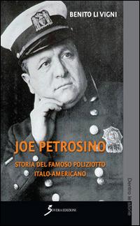 Joe Petrosino. Storia del famoso poliziotto italo-americano - Benito Li Vigni - copertina