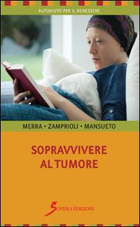 Sopravvivere al tumore - Salvatore Merra,Cristiano Zamprioli,Rosanna Mansueto - copertina
