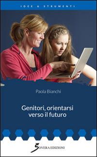 Genitori, orientarsi verso il futuro - Paola Bianchi - copertina
