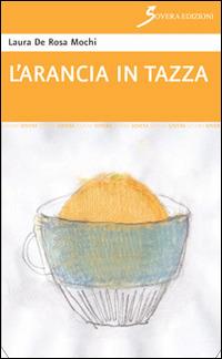 L' arancia in tazza - Laura De Rosa Mochi - copertina