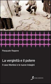 La verginità e il potere. Il caso Montesi e le nuove indagini - Pasquale Ragone - copertina