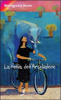 La follia dell'arcobaleno - Mariagrazia Russo - copertina