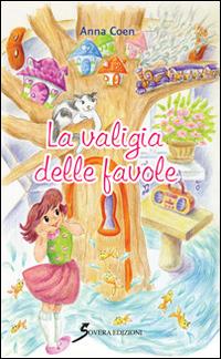 La valigia delle favole. Ediz. illustrata - Anna Coen - copertina