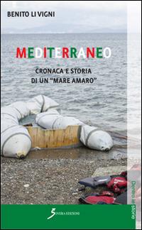 Mediterraneo. Cronaca e storia di un «mare amaro» - Benito Li Vigni - copertina