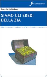 Siamo gli eredi della zia - Patrizia Riello Pera - copertina