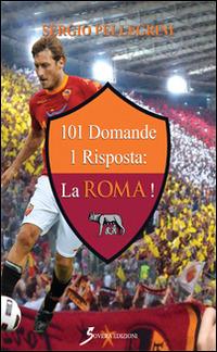 101 domande 1 risposta: la Roma! - Sergio Pellegrini - copertina