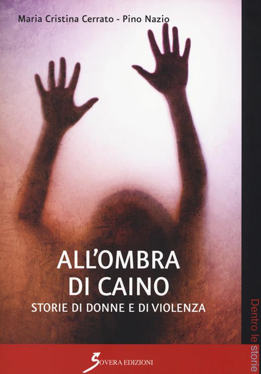All'ombra di Caino. Storie di donne e di violenze - Maria Cristina Cerrato,Pino Nazio - copertina