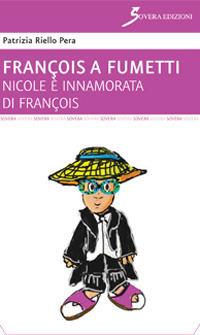 Nicole è innamorata di François. François a fumetti - Patrizia Riello Pera - copertina