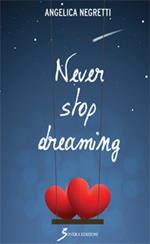 Never stop dreaming. Ediz. italiana