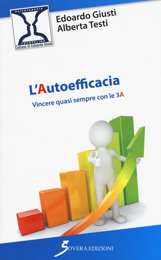 L' autoefficacia. Vincere quasi sempre con le 3 A - Edoardo Giusti,Alberta Testi - copertina