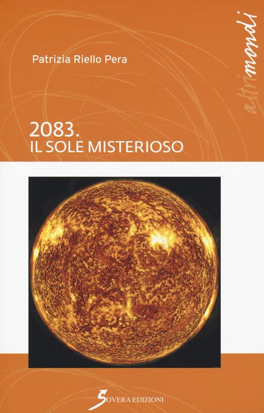 2083. Il sole misterioso - Patrizia Riello Pera - copertina