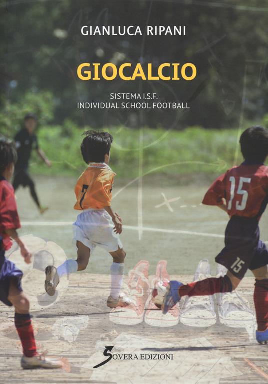 Giocacalcio. Sistema I.S.F. Individual School Football - Gianluca Ripani - copertina