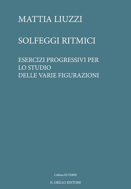 Solfeggi ritmici. Esercizi progressivi per lo studio delle varie figurazioni - Mattia Liuzzi - copertina