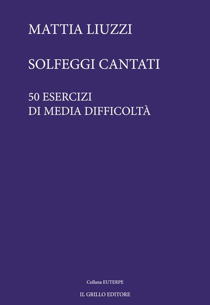 Solfeggi cantati. 50 esercizi di media difficoltà - Mattia Liuzzi - copertina