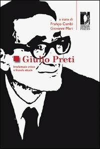 Giulio Preti. Intellettuale critico e filosofo attuale - copertina