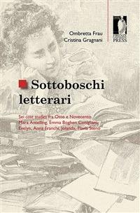 Sottoboschi letterari. Sei case studies fra Otto e Novecento - Ombretta Frau,Cristina Gragnani - ebook