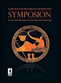 Symposion. La cultura del vino nei valori della conoscenza storica e nelle strategie di mercato. Ediz. italiana e inglese - copertina