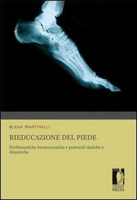Rieducazione del piede. Problematiche biomeccaniche e posturali statiche e dinamiche - Elena Martinelli - copertina