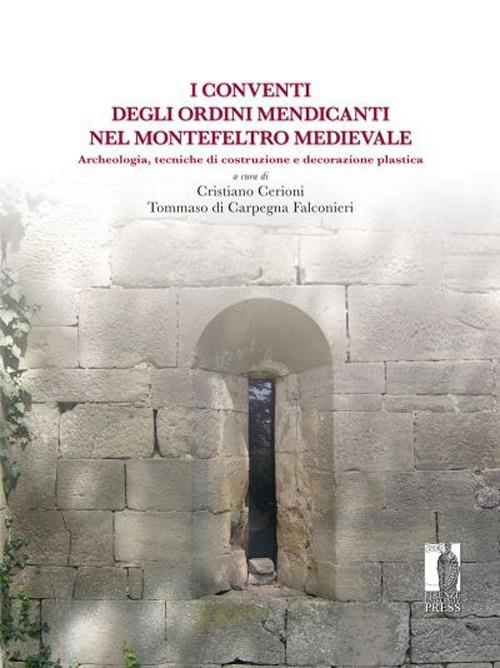 Conventi degli ordini mendicanti nel Montefeltro medievale. Archeologia, tecniche di costruzione e decorazione plastica - copertina