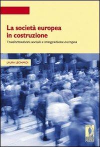 La società europea in costruzione. Trasformazioni sociali e integrazione europea - Laura Leonardi - copertina