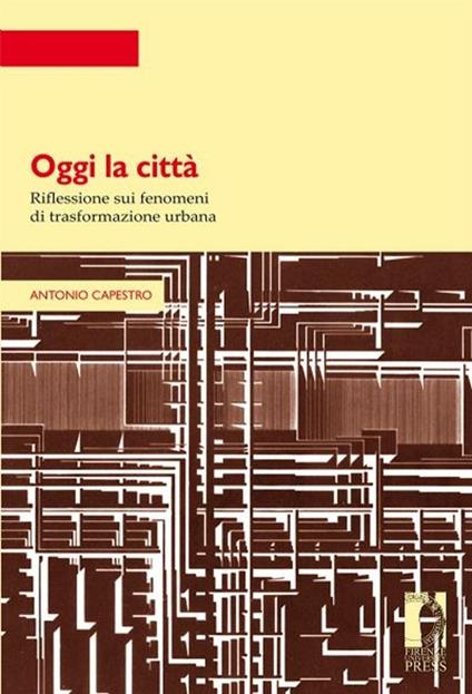 Oggi la città. Riflessione sui fenomeni di trasformazione urbana - Antonio Capestro - copertina