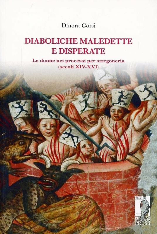 Diaboliche, maledette e disperate le donne nei processi per stregoneria (secoli XIV-XVI) - Dinora Corsi - copertina