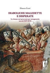 Diaboliche, maledette e disperate. Le donne nei processi per stregoneria (secoli XIV-XVI) - Dinora Corsi - ebook