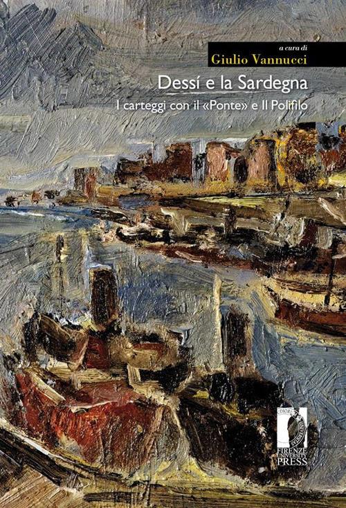 Dessí e la Sardegna. I carteggi con il «Ponte» e Il Polifilo - Giuseppe Dessì,Corrado Tumiati,Alberto Vigevani,G. Vannucci - ebook