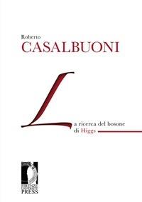 La ricerca del bosone di Higgs - Roberto Casalbuoni - ebook