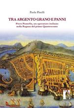 Tra argento, grano e panni. Piero Pantella, un operatore italiano nella Ragusa del primo quattrocento