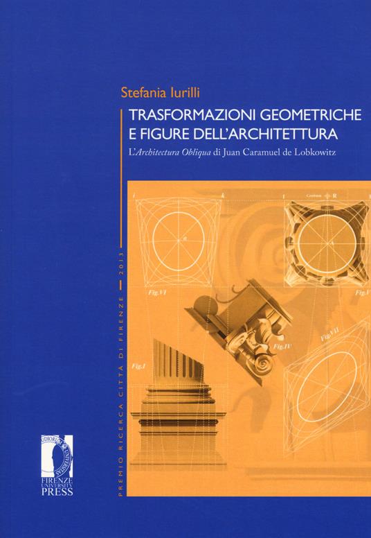 Trasformazioni geometriche e figure dell'architettura. L'«Architettura Obliqua» di Juan Caramuel de Lobkowitz - Stefania Iurilli - copertina