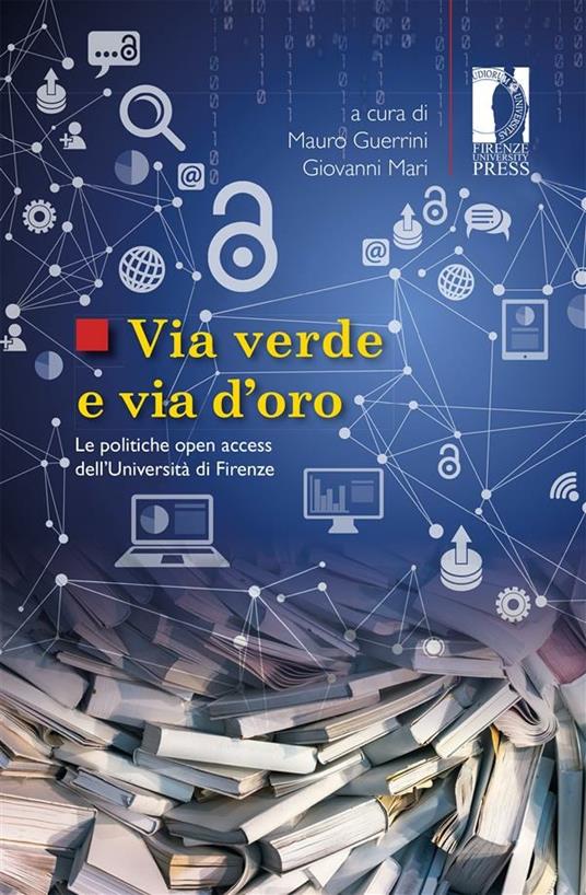 Via verde e via d'oro. Le politiche open access dell'Università di Firenze - Mauro Guerrini,Giovanni Mari - ebook