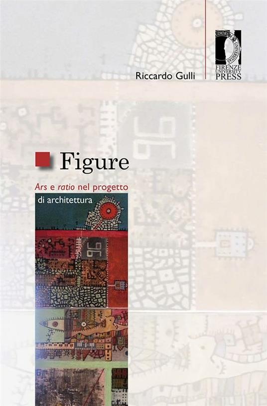 Figure. Ars e ratio nel progetto di architettura - Riccardo Gulli - ebook
