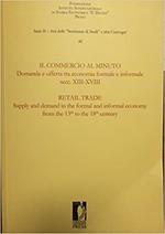 Il commercio al minuto. Domanda e offerta tra economia formale e informale. Secc. XIII-XVIII. Ediz. italiana e inglese