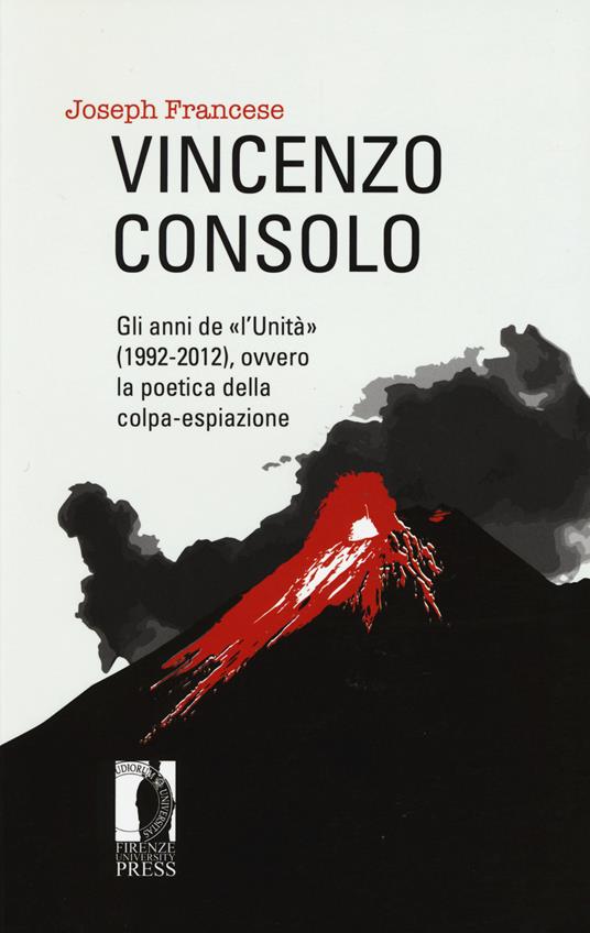 Vincenzo Consolo. Gli anni de «l'Unità» (1992-2012), ovvero la poeticadella colpa-espiazione - Joseph Francese - copertina