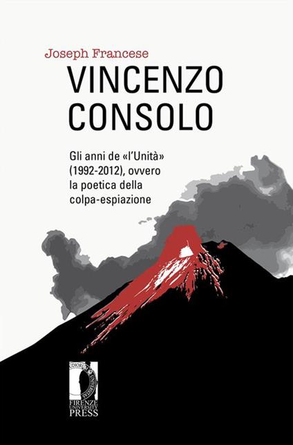 Vincenzo Consolo: gli anni de «l'Unità» (1992-2012), ovvero la poetica della colpa-espiazione - Joseph Francese - ebook