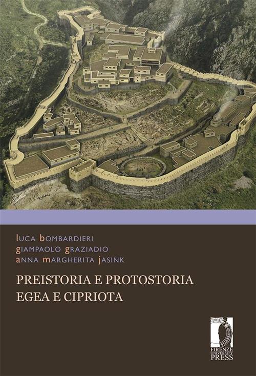 Preistoria e protostoria egea e cipriota - Luca Bombardieri,Giampaolo Graziadio,Anna M. Jasink - ebook