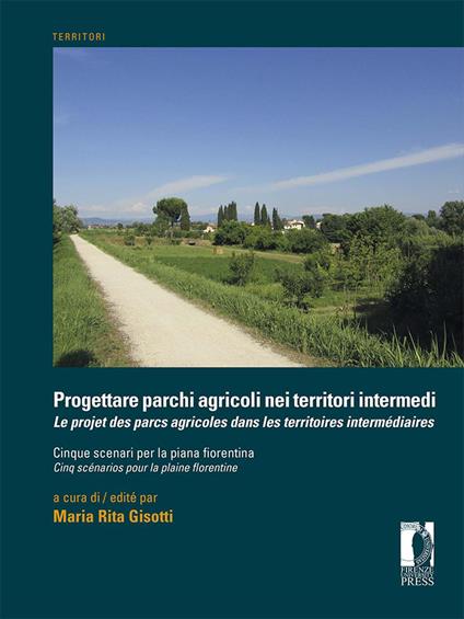 Progettare parchi agricoli nei territori intermedi. Cinque scenari per la piana fiorentina - copertina