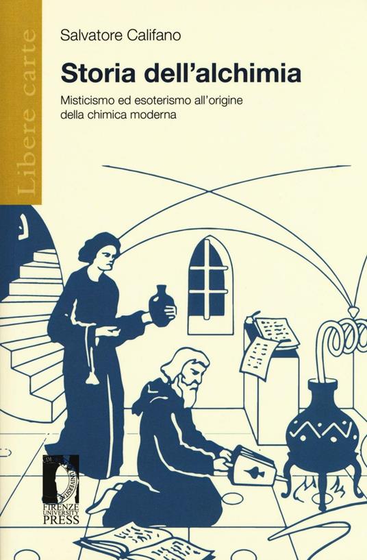 Storia dell'alchimia. Misticismo ed esoterismo all'origine della chimica moderna - Salvatore Califano - copertina