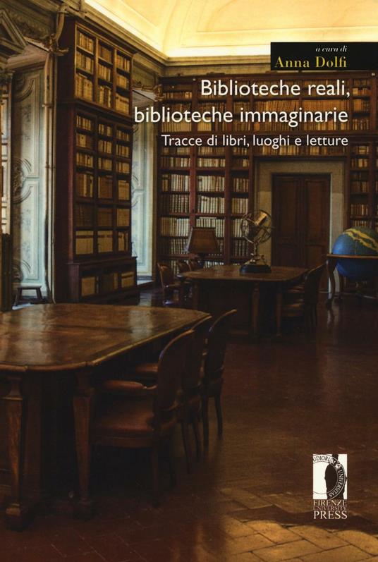 Biblioteche reali, biblioteche immaginarie. Tracce di libri, luoghi e letture - copertina