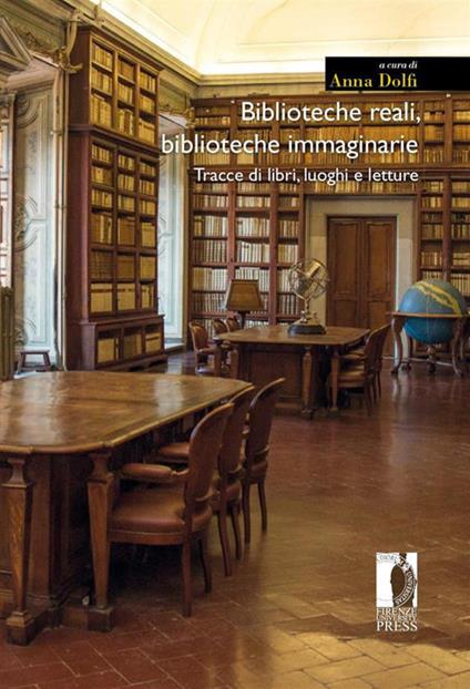 Biblioteche reali, biblioteche immaginarie. Tracce di libri, luoghi e letture - Anna Dolfi - ebook