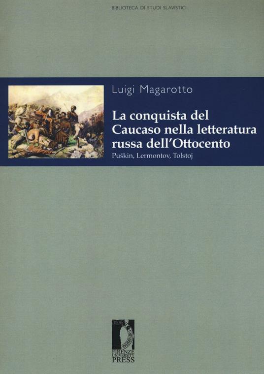 La conquista del Caucaso nella letteratura russa dell'Ottocento. Puskin, Lermontov, Tolstoj - Luigi Magarotto - copertina