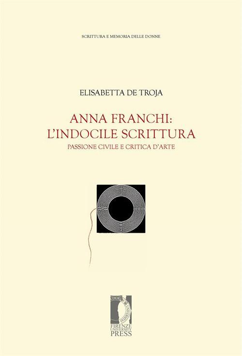 Anna Franchi: l'indocile scrittura. Passione civile e intuizioni critiche - Elisabetta De Troja - ebook