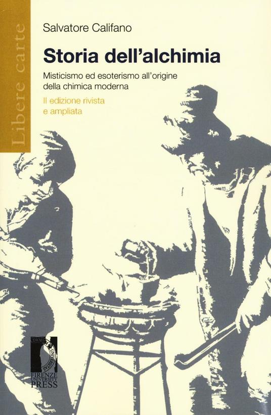 Storia dell'alchimia. Misticismo ed esoterismo all'origine della chimica moderna - Salvatore Califano - copertina