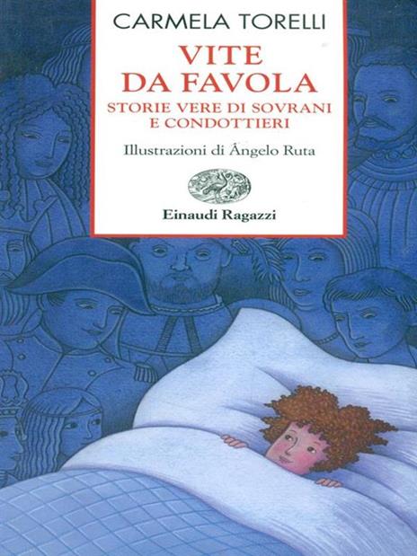 Vite da favola. Storie vere di sovrani e condottieri - Carmela Torelli - copertina