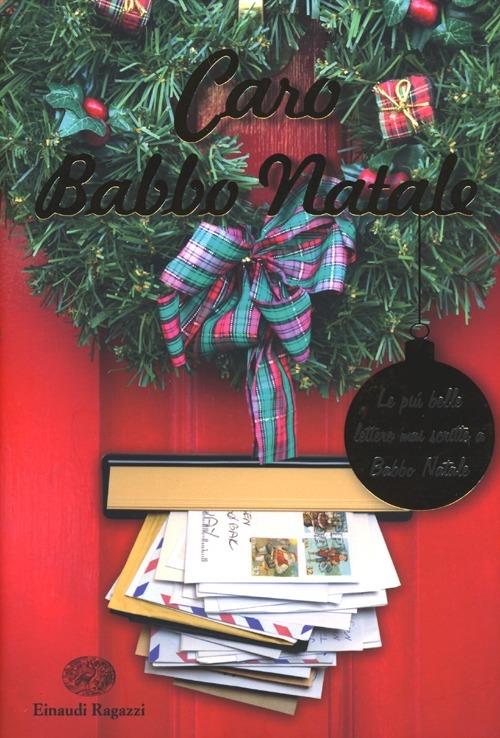 Caro Babbo Natale. Le più belle lettere mai scritte a Babbo Natale - Birger Sivertsen - Libro - Einaudi Ragazzi - | IBS