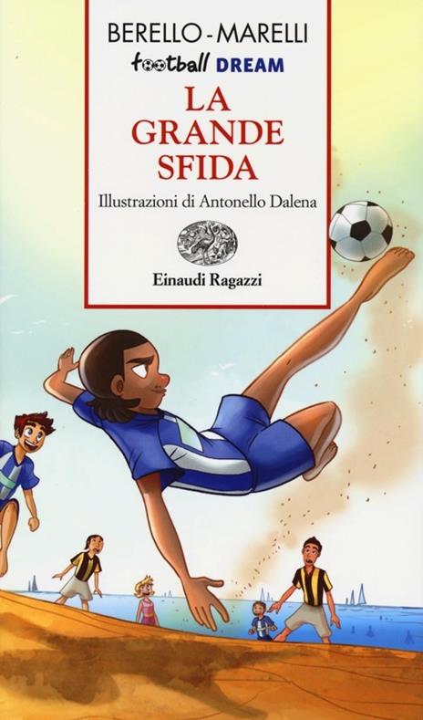 La grande sfida. Football dream - Alessandra Berello,Andrea Marelli - 4