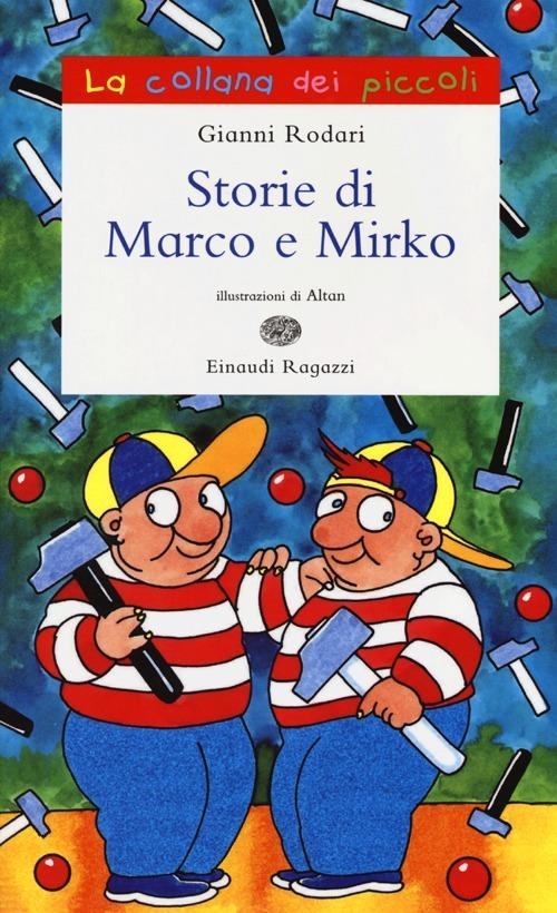 Storie di Marco e Mirko. Ediz. illustrata - Gianni Rodari,Altan - copertina