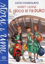 Il gioco si fa duro. Basket league. Ediz. a colori