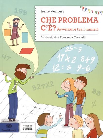 Che problema c'è. Avventure tra i numeri. Ediz. illustrata - Irene Venturi - copertina